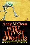 Andy McBean and the War of the Worlds by Dale Kutzera