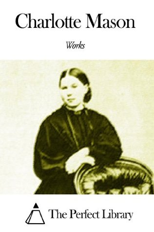 Works of Charlotte Mason (Kindle Edition)