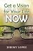 Get A Vision for Your Life Now