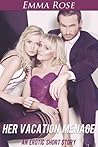 Her Vacation Menage: A Threesome Erotic Short Story Her Vacation Menage: A Threesome Erotic Short Story
