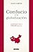 Confucio y la globalización. Comprender China y crecer con ella by Alan García