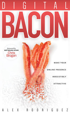 Digital Bacon: Make Your Online Presence Irresistibly Attractive (Kindle Edition)
