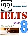 99 IELTS Band 8: Writing Task 2 - Academic and General