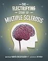 The Electrifying Story of Multiple Sclerosis The Electrifying Story of Multiple Sclerosis