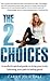 The 2 Choices: A Soulful & Spiritual Guide to Living Your Truth, Following Your Path & Feeling Good