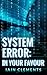 System Error: In Your Favour