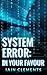 System Error: In Your Favour
