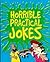Horrible Practical Jokes