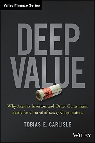 Deep Value: Why Activist Investors and Other Contrarians Battle for Control of Losing Corporations (Kindle Edition)