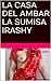 LA CASA DEL AMBAR, LA SUMISA IRASHY (Spanish Edition)