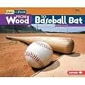 From Wood to Baseball Bat