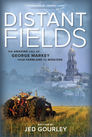 Distant Fields: The Amazing Call of George Markey from Farmland to Missions
