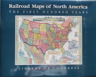 Railroad Maps of North America: The First Hundred Years