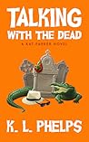 Talking with the Dead by K.L. Phelps
