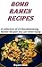 Bomb Ramen Recipes: A collection of 55 Mouthwatering Ramen Recipes you can make easily