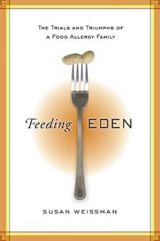 Feeding Eden: The Trials and Triumphs of a Food Allergy Family (Kindle Edition)