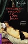 Los Indecibles Pecados De Sor Juana Los Indecibles Pecados De Sor Juana