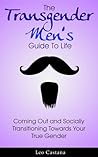The Transgender Men’s Guide to Life by Leo Castana The Transgender Men’s Guide to Life by Leo Castana