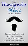 The Transgender Men's Guide to Life by Leo Castana The Transgender Men's Guide to Life by Leo Castana
