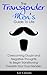 The Transgender Men's Guide to Life: Overcoming Doubt and Negative Thoughts to Begin Transitioning Towards Your True Gender
