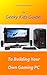 The Geeky Kids Guide! To Building Your Own Gaming PC