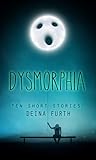 Dysmorphia by Deina Furth