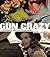 Gun Crazy: The Origin of Am...