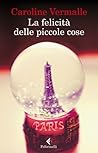 La felicità delle piccole cose by Caroline Vermalle