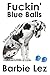 Fuckin’ Blue Balls