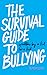 The Survival Guide to Bullying: Written by a Kid for a Kid