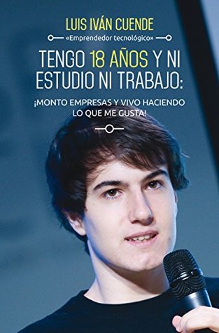Tengo 18 años y ni estudio ni trabajo: ¡monto empresas y vivo haciendo lo que me (Gestión 2000) (Spanish Edition)