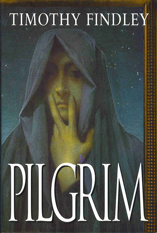 Pilgrim By Timothy Findley Pilgrim By Timothy Findley