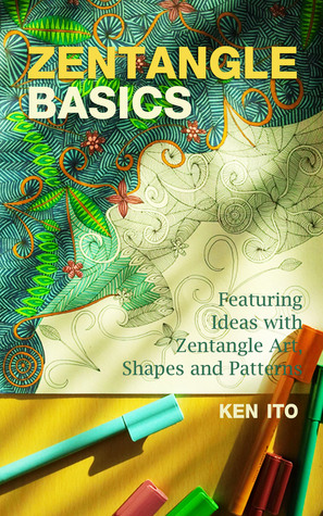 Zentangle Basics: Featuring Ideas with Zentangle Art, Shapes and Patterns (Drawing to Inspired, Relaxed and Fun with Zentangle for Beginners)