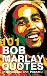 101 Bob Marley Quotes: Inspirational and Peaceful 101 Bob Marley Quotes: Inspirational and Peaceful