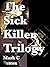 The Sick Killer Trilogy