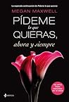 Pideme Lo Que Quieras Ahora y Siempre by Megan Maxwell