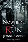 Nowhere to Run by Jeanne Bannon Nowhere to Run by Jeanne Bannon