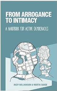 From Arrogance to Intimacy: A handbook for active democracies