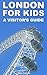 London For Kids: A Visitor'...