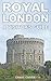 Royal London: A Visitor's Guide