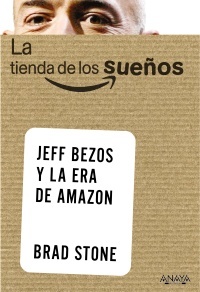 La tienda de los sueños: Jeff Bezos y la era de Amazon