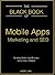 The Black Book of Mobile Apps Marketing and SEO: Boosting mobile apps revenue. Avoid costly mistakes