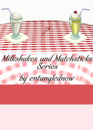 Milkshakes and Matchsticks (Milkshakes and Matchsticks, #1-12)