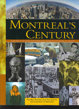 Montreal's century: A record of the news and people who shaped the city in the 20th century (Hardcover)