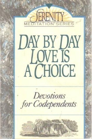 Day by Day Love Is a Choice: Devotions for Codependents