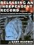 Releasing An Independent Record: The Guide to Starting Your Own Record Label