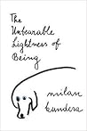 The Unbearable Lightness of Being by Milan Kundera