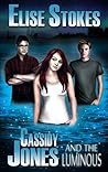 Cassidy Jones and the Luminous by Elise Stokes