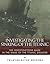 Investigating the Sinking of the Titanic: The Investigations Made in the Wake of the Titanic Disaster