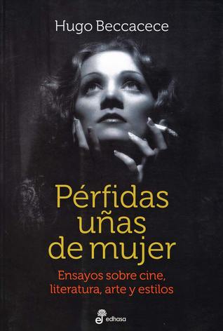 Pérfidas Uñas de Mujer. Ensayos sobre cine, literatura, arte y estilos